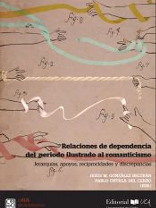 Relaciones de dependencia del periodo ilustrado al romanticismo: Jerarquías, apoyos, reciprocidades y discrepancias