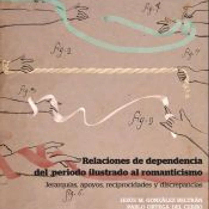 Relaciones de dependencia del periodo ilustrado al romanticismo: Jerarquías, apoyos, reciprocidades y discrepancias 1