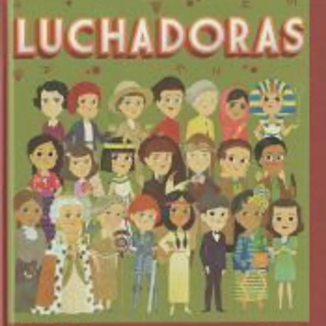 Luchadoras : aventureras, reinas, políticas, pacifistas y muchas más que han hecho historia 1