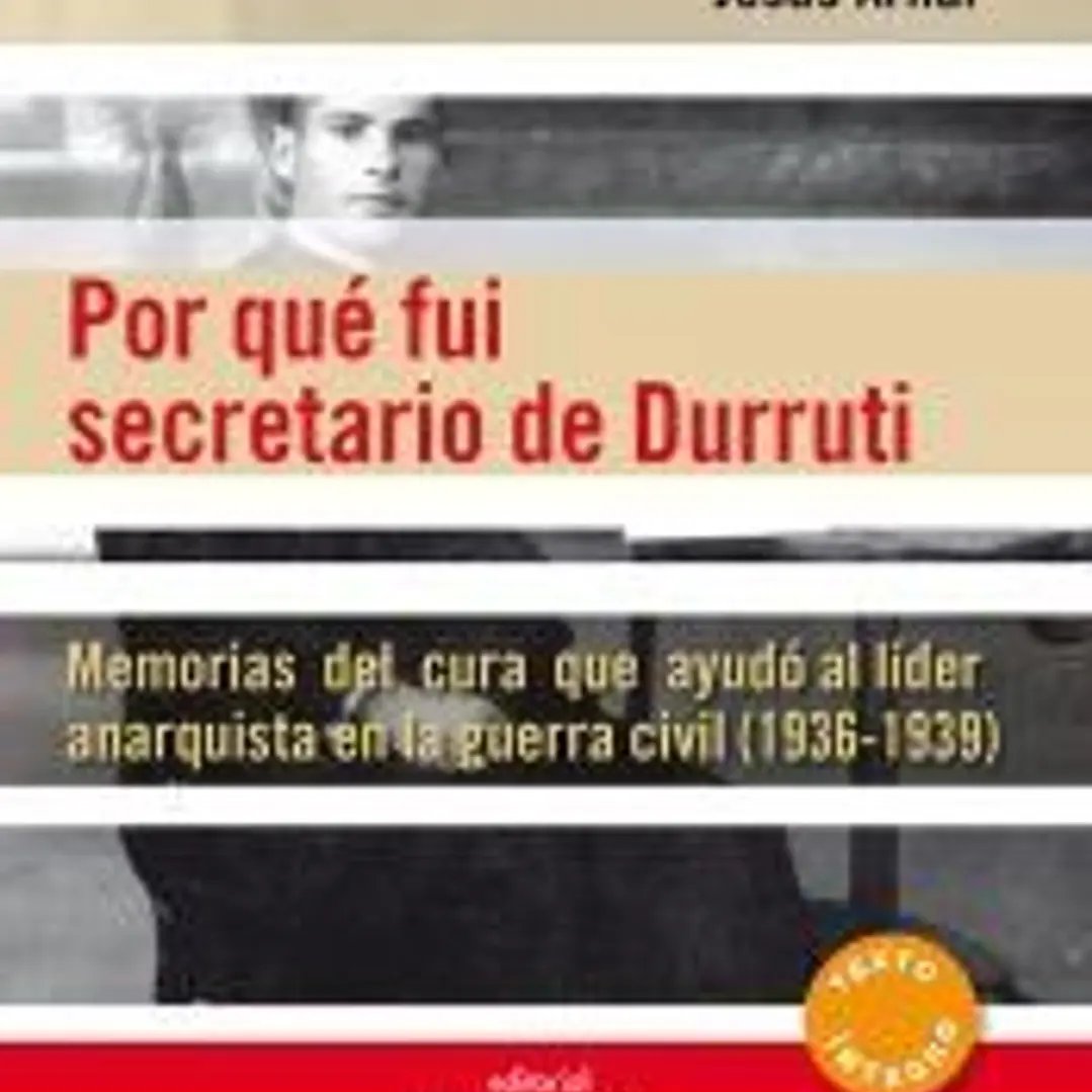 Por qué fui secretario de Durruti: Memorias del cura que ayudó al líder anarquista en la guerra civil (1936-1939) 1