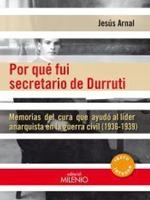 Por qué fui secretario de Durruti: Memorias del cura que ayudó al líder anarquista en la guerra civil (1936-1939)