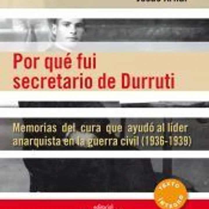 Por qué fui secretario de Durruti: Memorias del cura que ayudó al líder anarquista en la guerra civil (1936-1939) 1