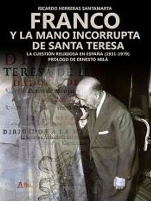 Franco y la mano incorrupta de Santa Teresa