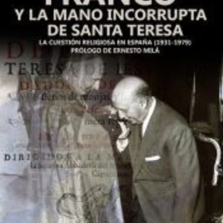 Franco y la mano incorrupta de Santa Teresa 1