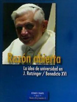 RAZÓN ABIERTA. LA IDEA DE UNIVERSIDAD EN J.RATZINGER / BENEDICTO XVI