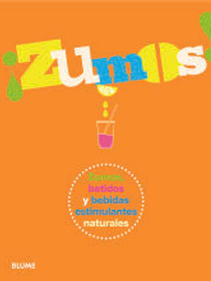 ¡Zumos!: Zumos, batidos y bebidas estimulantes naturales