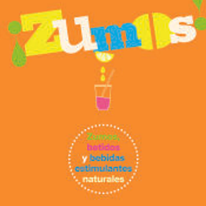 ¡Zumos!: Zumos, batidos y bebidas estimulantes naturales 1