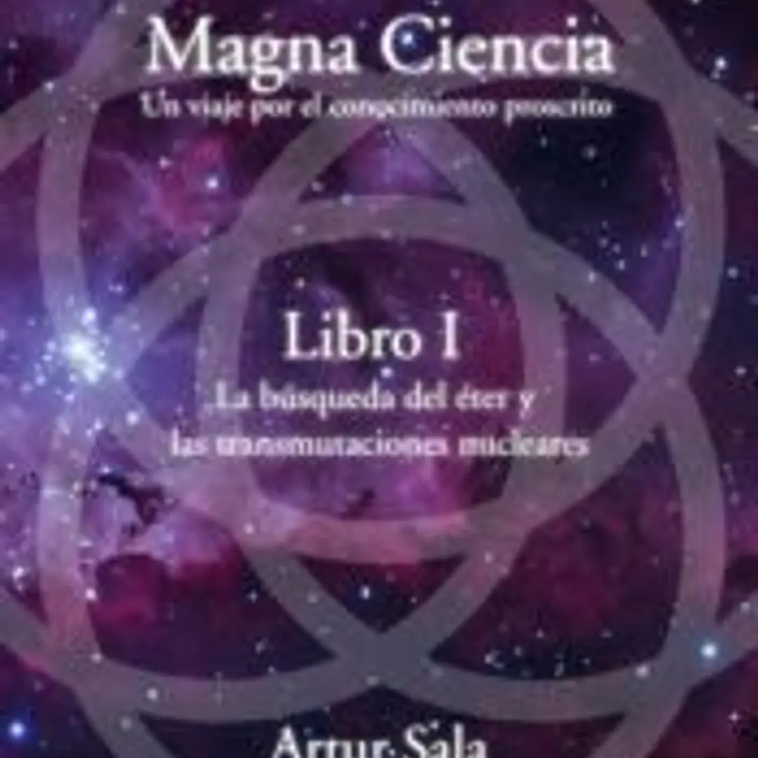 MAGNA CIENCIA - LIBRO I - LA BUSQUEDA DEL ETER Y LAS TRANSMUTACIONES NUCLEARES 1