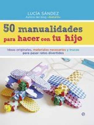 50 manualidades para hacer con tu hijo