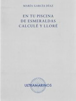 En tu piscina de esmeraldas calculé y lloré