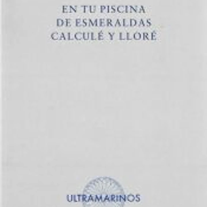 En tu piscina de esmeraldas calculé y lloré 1