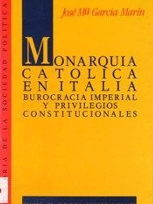 Monarquía Católica en Italia.: Burocracia imperial y privilegios constitucionales.
