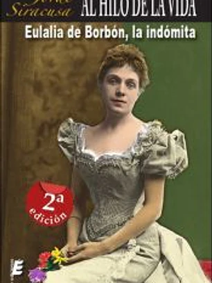 Al hilo de la vida... Eulalia de Borbón, la indómita