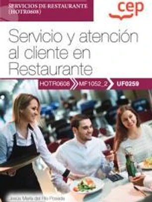 Manual. Servicio y atención al cliente en Restaurante (UF0259). Certificados de profesionalidad. Servicios de restaurante (HOTR0608). Certificados profesionales