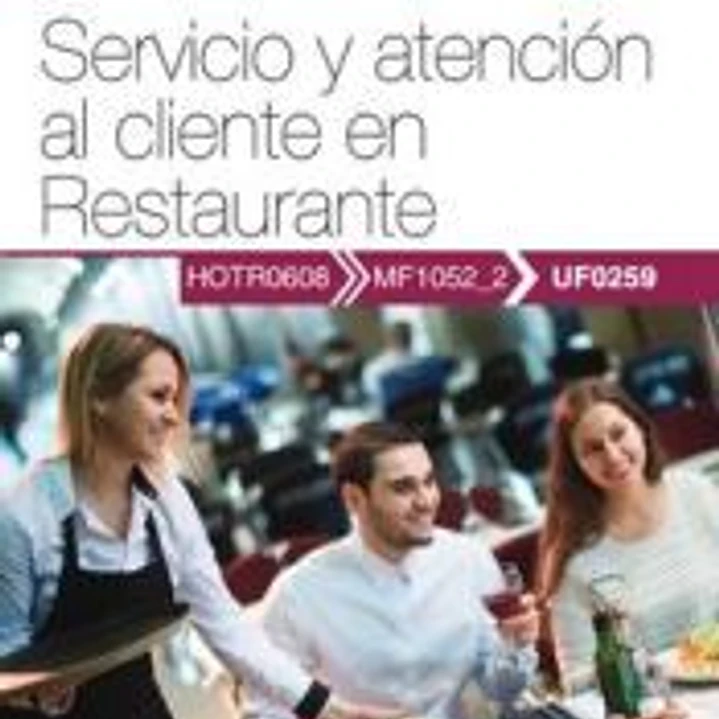 Manual. Servicio y atención al cliente en Restaurante (UF0259). Certificados de profesionalidad. Servicios de restaurante (HOTR0608). Certificados profesionales 1
