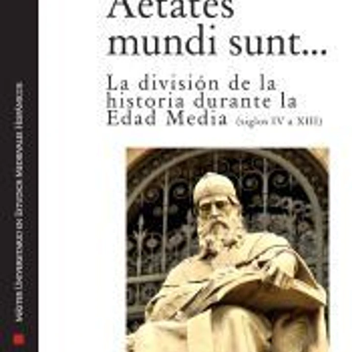 Aetates mundi sunt?. La división de la historia durante la Edad Media (ss. IV - XII) 1