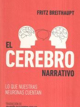 El cerebro narrativo: Lo que nuestras neuronas cuentan