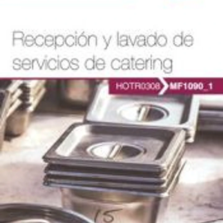 Manual. Recepción y lavado de servicios de catering (MF1090_1). Certificados de profesionalidad. Operaciones básicas de catering (HOTR0308). Certificados profesionales 1