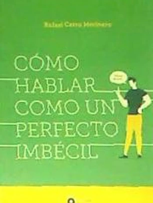 CÓMO HABLAR COMO UN PERFECTO IMBÉCIL