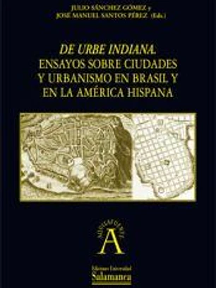 De urbe indiana. Ensayos sobre ciudades y urbanismo en Brasil y en la América hispana
