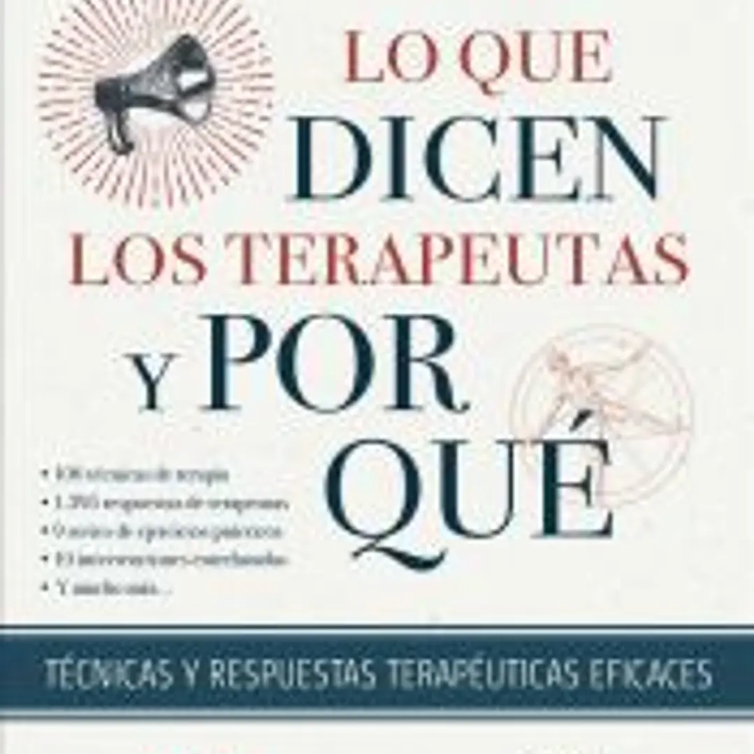 Lo que dicen los terapeutas y por qué. Técnicas y respuestas terapéuticas eficaces 1