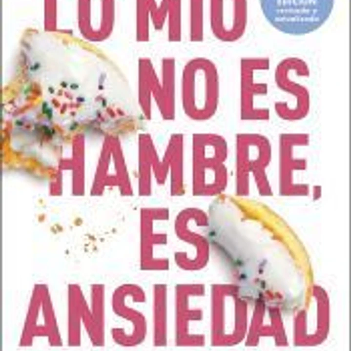Lo mío no es hambre, es ansiedad. Nueva edición actualizada 1