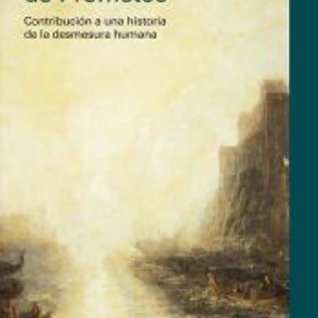 El crepúsculo de Prometeo: contribución a una historia de la desmesura humana 1