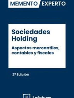 Memento Experto Sociedades Holding. Aspectos mercantiles contables y fiscales 2ª ED.