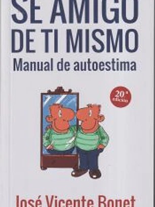 Sé amigo de tí mismo: manual de autoestima