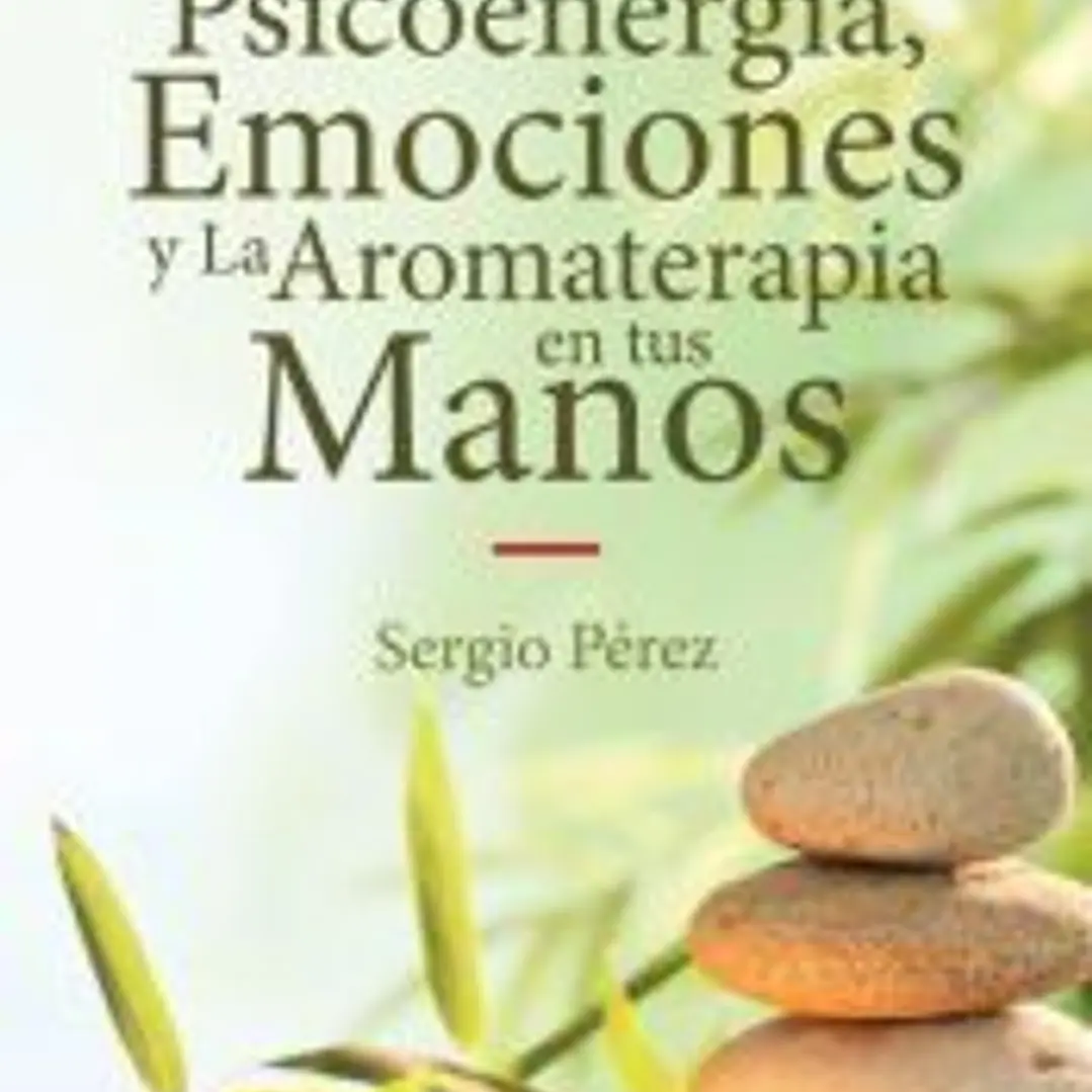 Psicoenergía, Emociones y La Aromaterapia en tus Manos 1