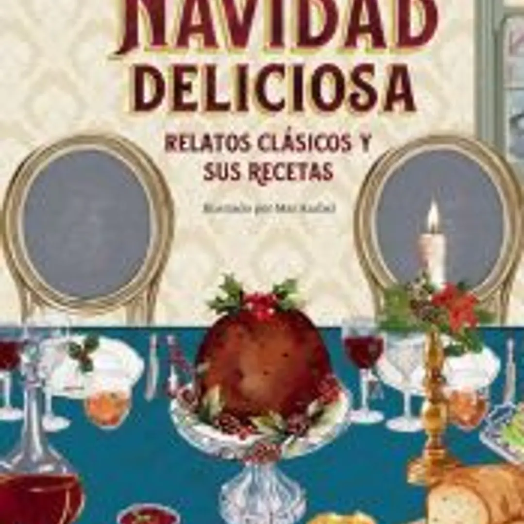 Una Navidad deliciosa: Relatos clásicos y sus recetas 1