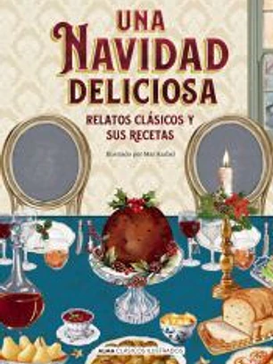 Una Navidad deliciosa: Relatos clásicos y sus recetas