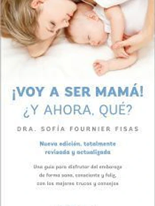 ¡Voy a ser mamá! ¿Y ahora qué?