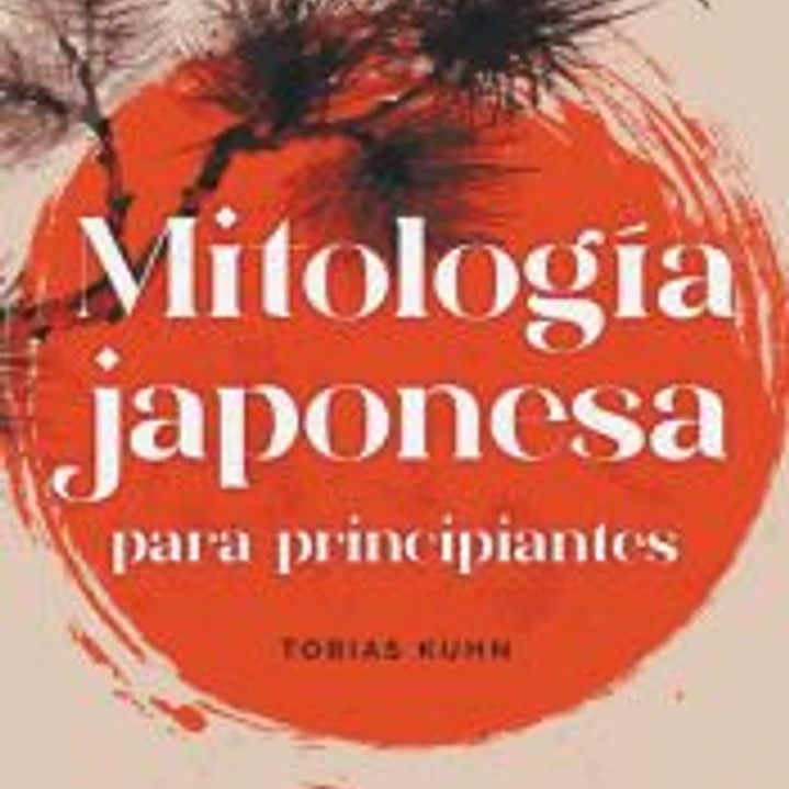 Mitología japonesa para principiantes Vive las apasionantes sagas de Japón y descubre paso a paso la cultura del país nipón 1