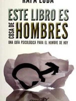 Este libro es cosa de hombres.Una guia psicologica para el hombre de hoy.