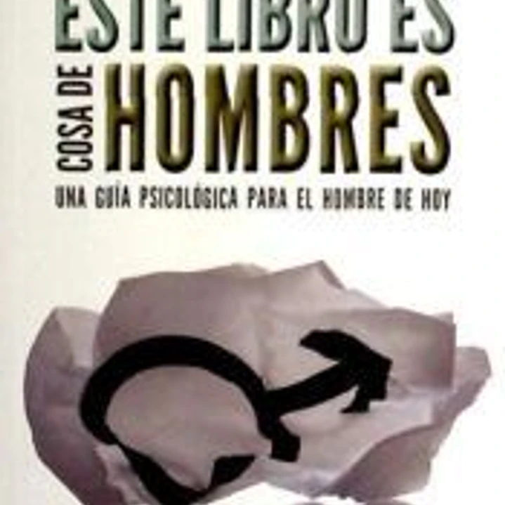 Este libro es cosa de hombres.Una guia psicologica para el hombre de hoy. 1
