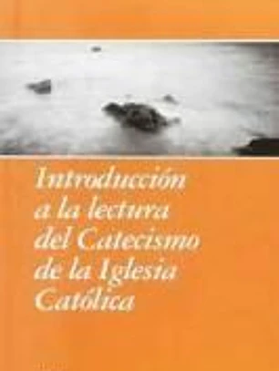 Introducción a la lectura del catecismo de la Iglesia católica