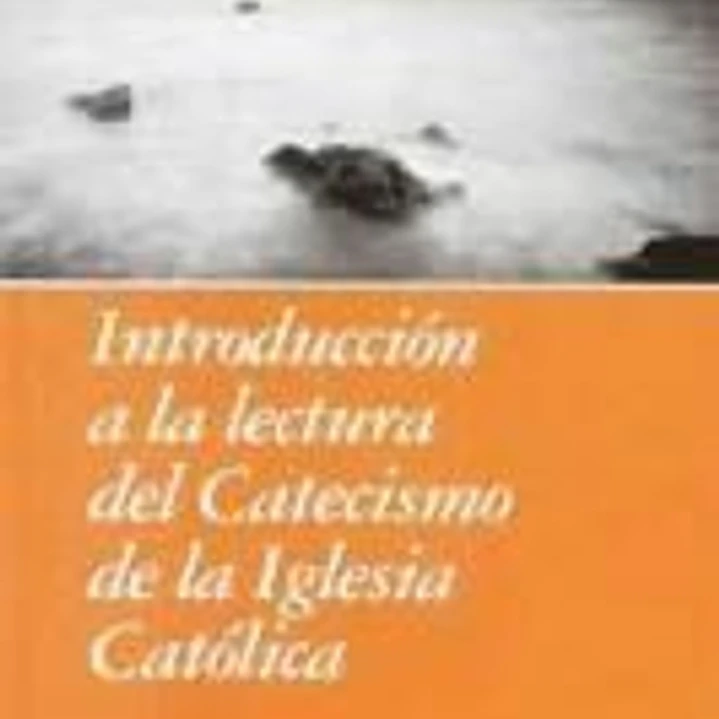 Introducción a la lectura del catecismo de la Iglesia católica 1