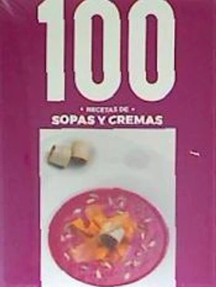 100 RECETAS SOPAS Y CREMAS