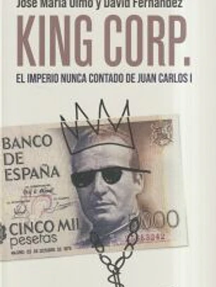 King Corp. El imperio nunca contado de Juan Carlos I.