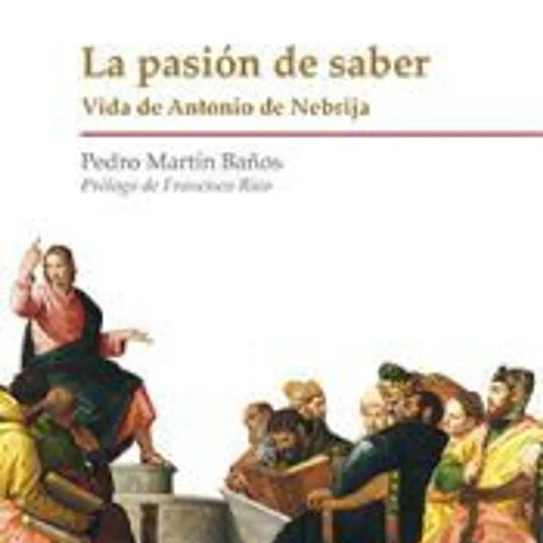 LA PASIÓN DE SABER: Vida de Antonio de Nebrija 1