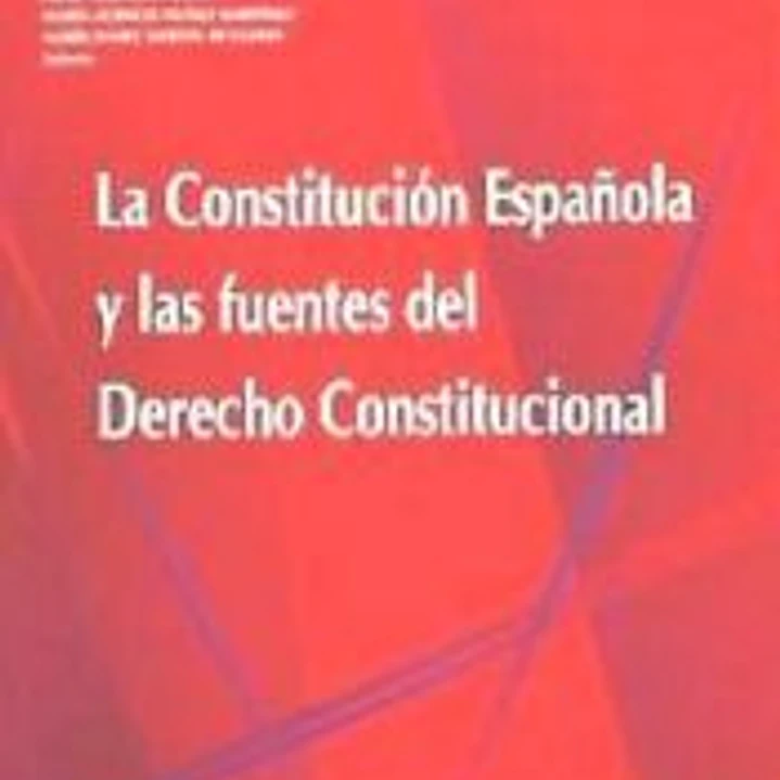 La Constitución española y las fuentes del derecho constitucional 1