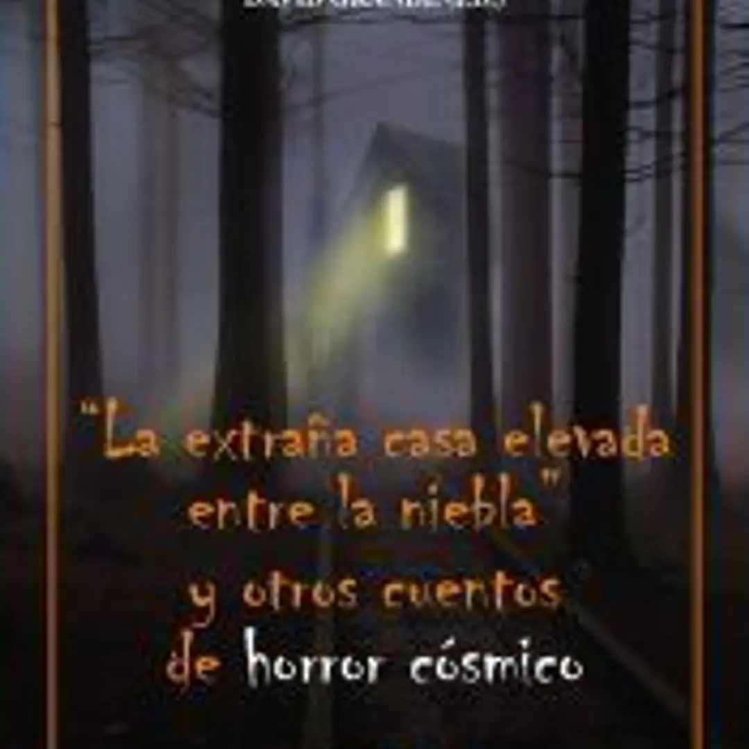 La extraña casa elevada entre la niebla y otros cuentos de horror cósmico 1