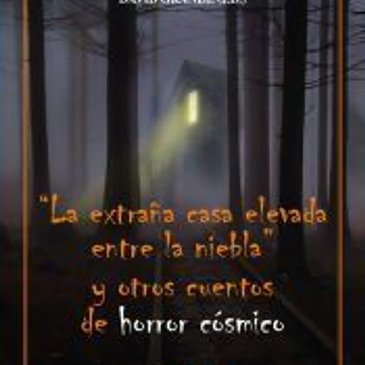 La extraña casa elevada entre la niebla y otros cuentos de horror cósmico 1