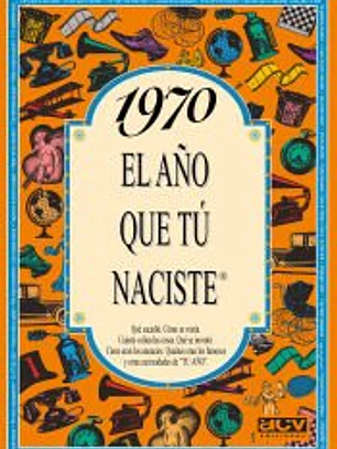 1970 EL AÑO QUE TÚ NACISTE