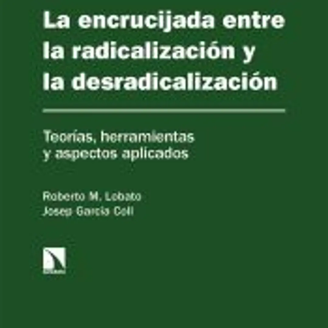 La encrucijada entre la radicalización y la desradicalización : teorías, herramientas y aspectos aplicados 1