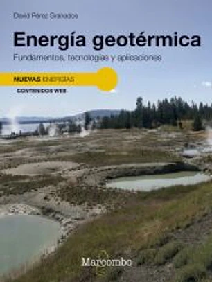 Energía geotérmica. Fundamentos, tecnologías y aplicaciones