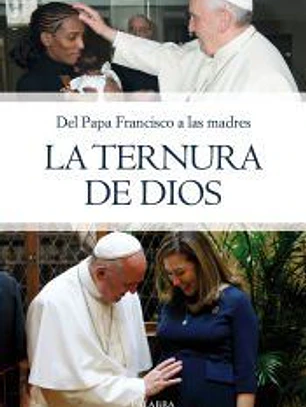 Del Papa Francisco a las madres, LA TERNURA DE DIOS