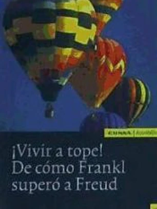 ¡Vivir a tope!: de cómo Frankl superó a Freud