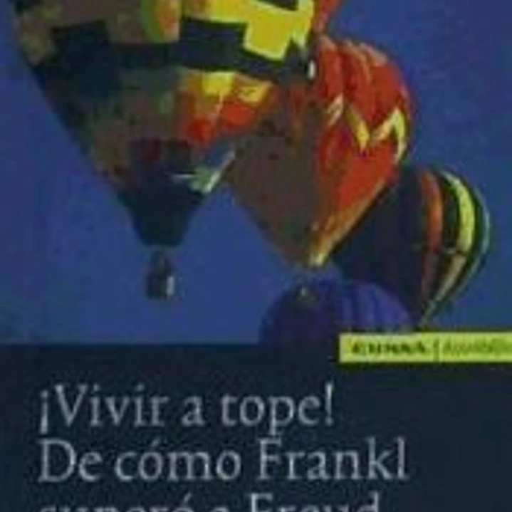 ¡Vivir a tope!: de cómo Frankl superó a Freud 1